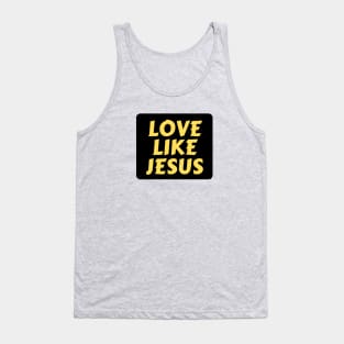 Love Like Jesus | Christian Typography Tank Top